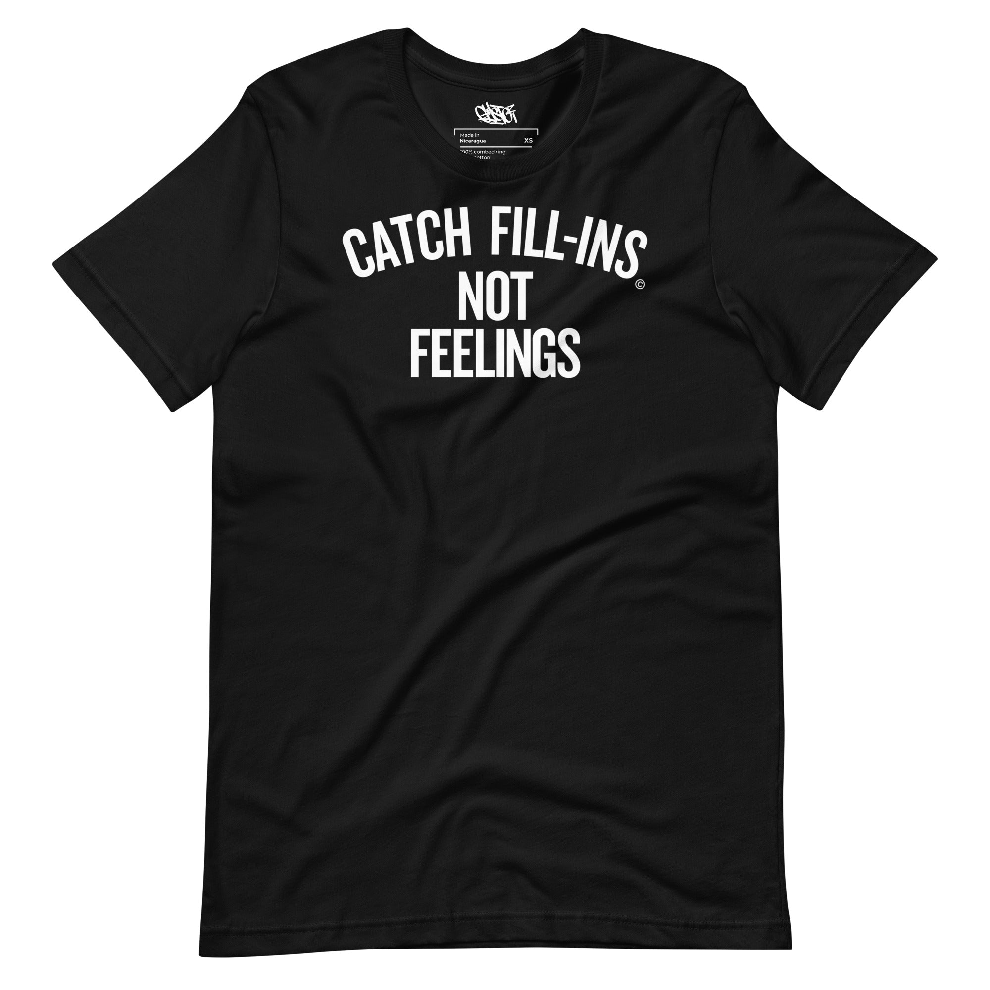 Catch Fill-ins, Not Feelings - Unisex T-Shirt - GustoNYC
